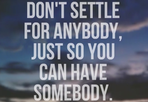 Reasons To Not Settle When Dating